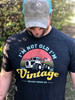 "I'm Not Old, I'm Vintage" Tee