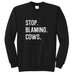 Stop. Blaming. Cows. Crewneck Stop. Blaming. Cows. Crewneck