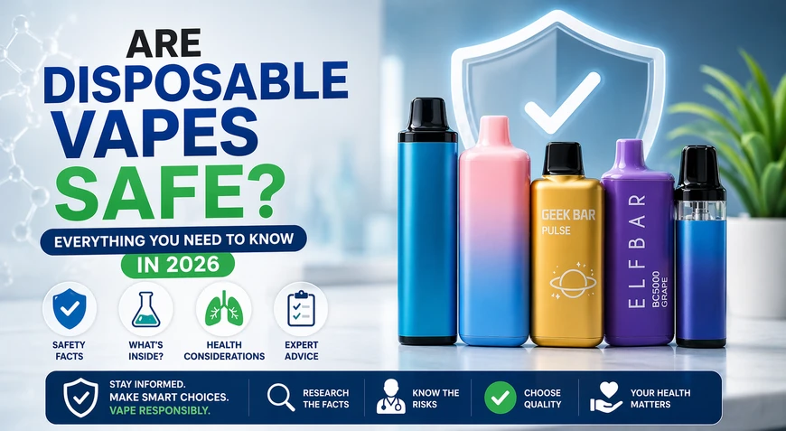 Are Disposable Vapes Safe? Everything You Need to Know in 2026