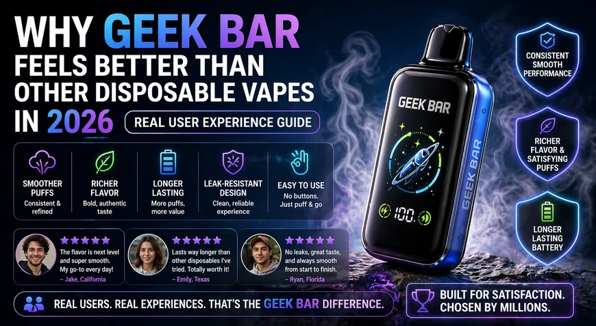Why Geek Bar Feels Better Than Other Disposable Vapes in 2026 (Real User Experience Guide)