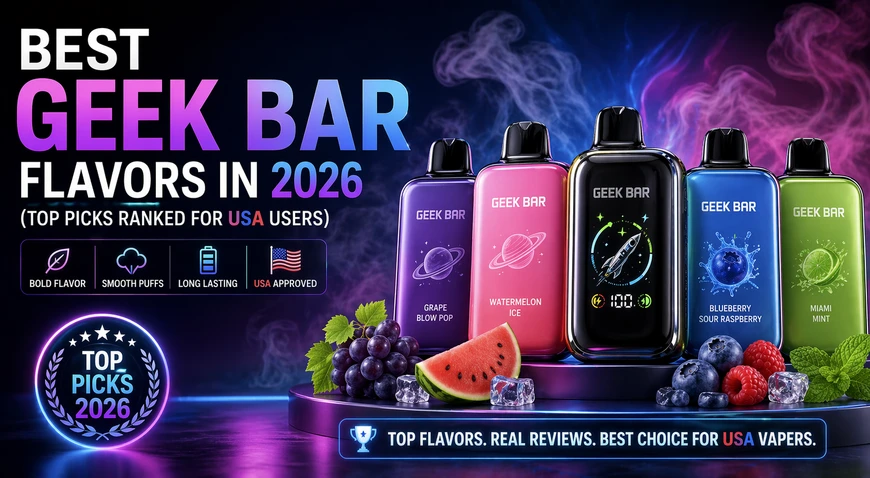 Best Geek Bar Flavors in 2026 (Top Picks Ranked for USA Users)