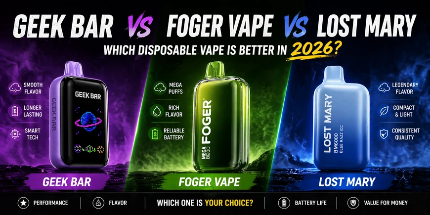 Geek Bar vs Foger Vape vs Lost Mary – Which Disposable Vape Is Better in 2026?