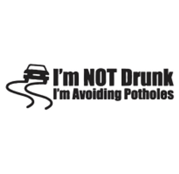 I'm Not Drunk I'm Avoiding Potholes