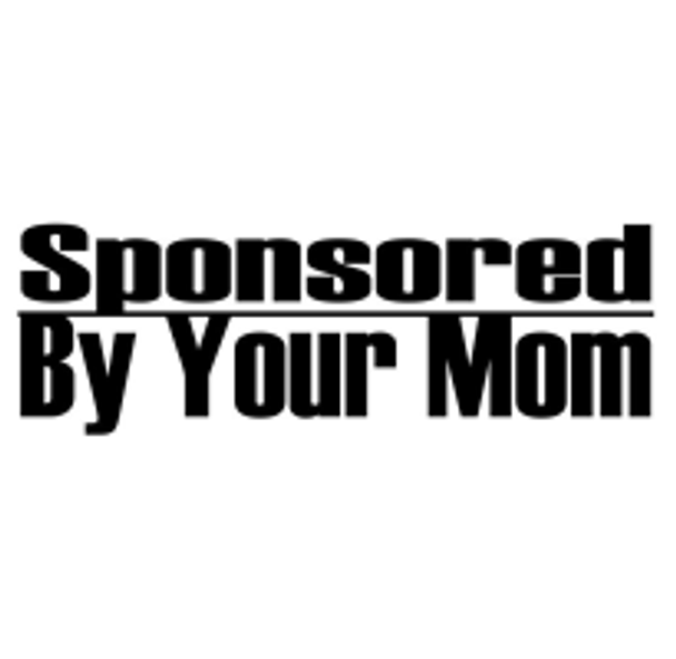 Sponsored By Your Mom