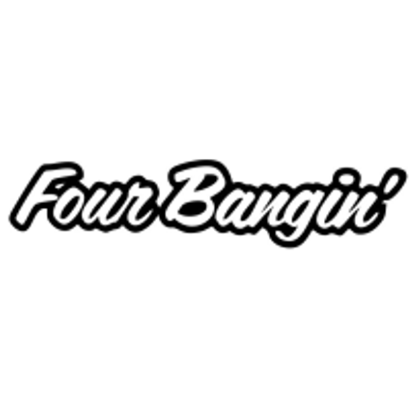 Four Bangin'