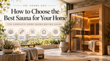 How to Choose the Best Sauna for Your Home: A Complete Buying Guide