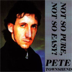 PETE TOWNSHEND - NOT SO PURE. NOT SO EASY! (1CD) TENDOLAR