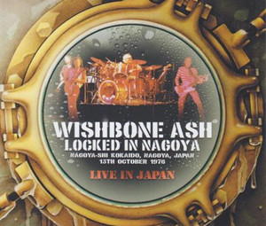 WISHBONE ASH - LOCKED IN NAGOYA (2CD) CALM & STORM