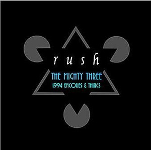 RUSH - THE MIGHTY THREE: 1994 ENCORES & THINGS (1CD) CYGNUS