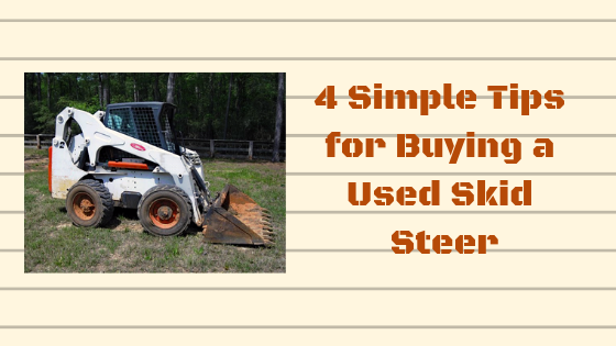 4 Simple Tips for Buying a Used Skid Steer