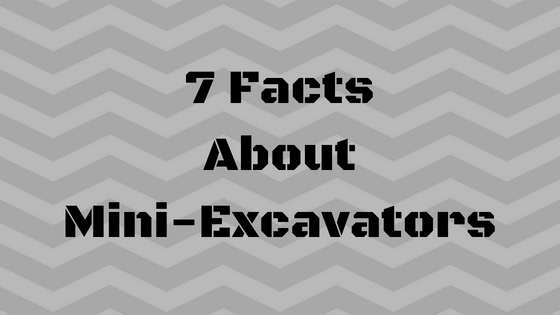 7 Facts About Mini-Excavators