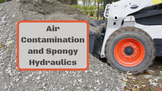 Air Contamination and Spongy Hydraulics