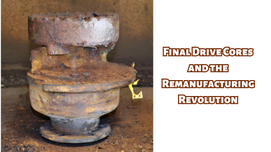 Final Drive Cores and the Remanufacturing Revolution [VIDEO]