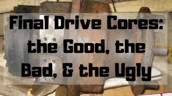 Final Drive Cores — The Good, the Bad, and the Ugly