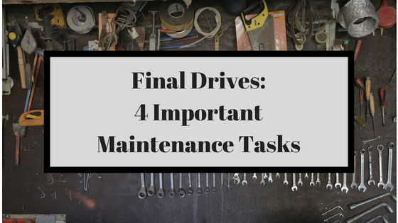 Final Drives: 4 Important Maintenance Tasks