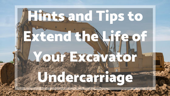 Hints and Tips to Extend the Life of Your Excavator Undercarriage