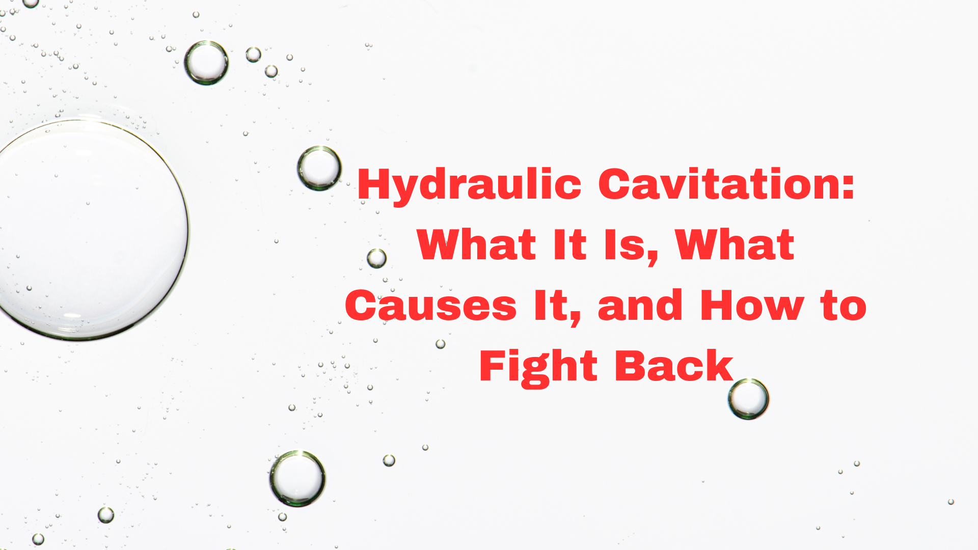 Hydraulic Cavitation: What It Is, What Causes It, and How to Fight Back