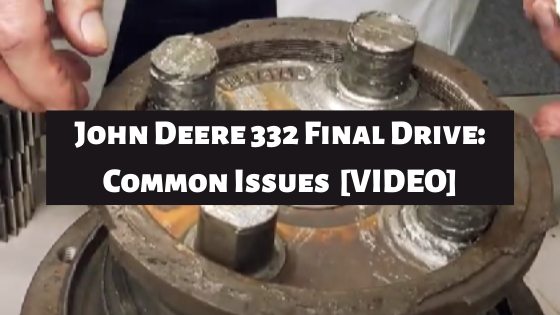 John Deere 332 Final Drive: Common Issues  [VIDEO]