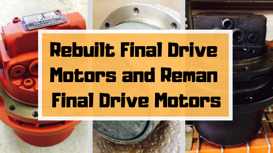 Rebuilt Final Drive Motors and Reman Final Drive Motors