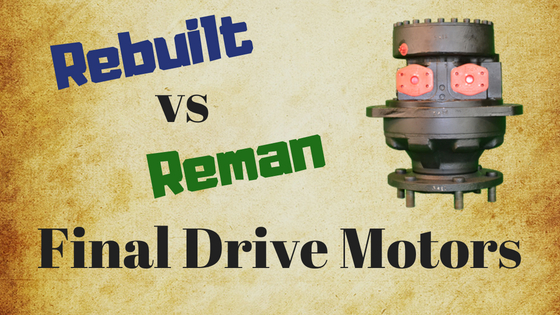 Rebuilt vs Reman Final Drive Motors