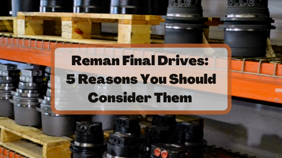 Reman Final Drive: 5 Reasons You Should Consider Them 