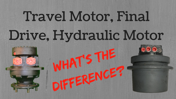 Travel Motor, Final Drive, Hydraulic Motor — What’s the Difference?