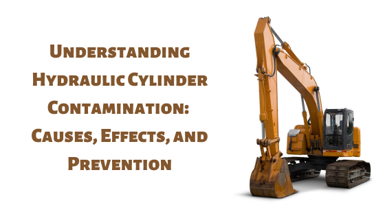 Understanding Hydraulic Cylinder Contamination: Causes, Effects, and Prevention