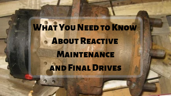 What You Need to Know About Reactive Maintenance and Final Drives