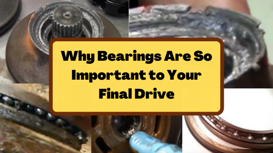 Why Bearings Are So Important to Your Final Drive