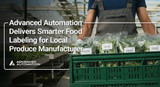 Advanced Automation Delivers Smarter Food Labeling for Local Produce Manufacturer