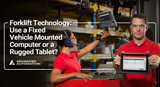 Forklift Technology: Use a Fixed Vehicle Mounted Computer or a Rugged Tablet?