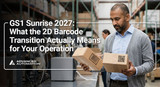 GS1 Sunrise 2027: What the 2D Barcode Transition Actually Means for Your Operation