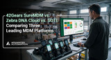 42Gears SureMDM vs. Zebra DNA Cloud vs. SOTI: Comparing Three Leading MDM Platforms