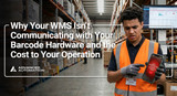Why Your WMS Isn’t Communicating with Your Barcode Hardware and the Cost to Your Operation