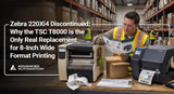 Zebra 220Xi4 Discontinued: Why the TSC T8000 Is the Only Real Replacement for 8-Inch Wide Format Printing