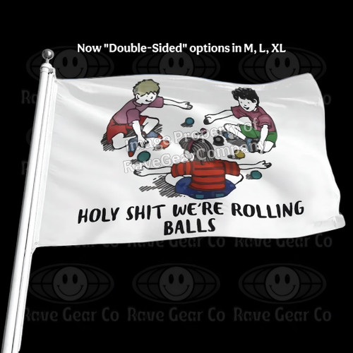 Holy Shit We're Rolling Balls funny festival flag