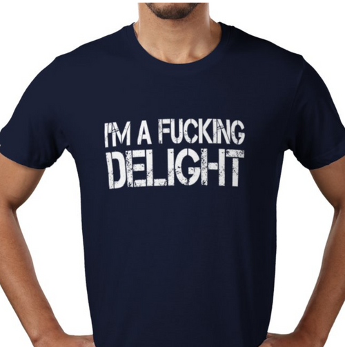 NSFW - I'M A FUCKING DELIGHT T-Shirt By Lewis