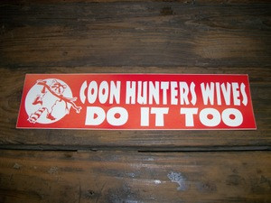 "Coon Hunters Wives Do It Too" Bumper Sticker