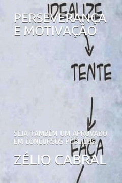 Perseveran?a E Motiva??o: Seja Tamb?m Um Aprovado Em Concursos P?blicos (Portuguese Edition)