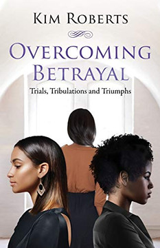Overcoming Betrayal: Trials, Tribulations and Triumph (The Indiscreet Series) Overcoming Betrayal: Trials, Tribulations and Triumph (The Indiscreet Series)