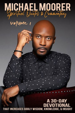 Spiritual Quotes And Commentary : A 30-Day Devotional That Increases Godly Wisdom, Knowledge, And Insight