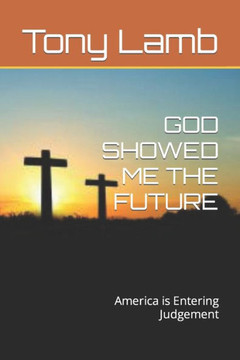 GOD SHOWED ME THE FUTURE: America is Entering Judgement