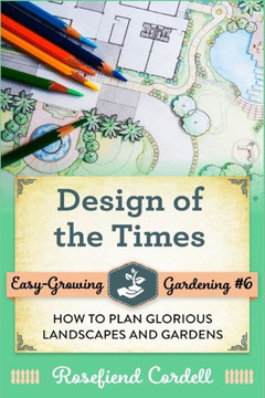 Design of the Times: How to Plan Glorious Landscapes and Gardens (Easy-Growing Gardening)