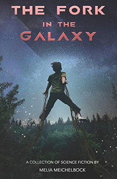 The Fork in the Galaxy: A Collection of Science Fiction