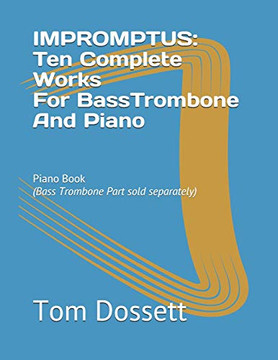 Impromptus; Ten Complete Works For Bass Trombone And Piano: Piano Book