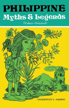 Philippine Myths & Legends (Values-Oriented) Philippine Myths & Legends (Values-Oriented)