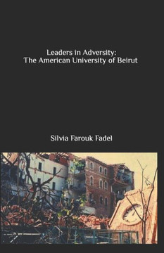 Leaders in Adversity: The American University of Beirut (1975-1990)