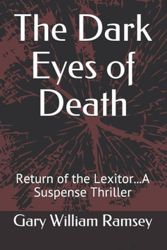 The Dark Eyes Of Death: Return Of The Lexitor...A Suspense Thriller