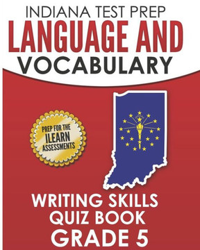 INDIANA TEST PREP Language and Vocabulary Writing Skills Quiz Book Grade 5: Preparation for the ILEARN English Language Arts Tests