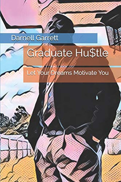 Graduate Hu$tle: Let Your Dreams Motivate You